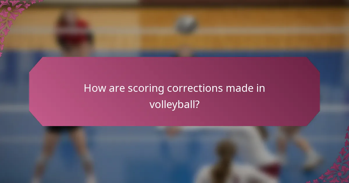 How are scoring corrections made in volleyball?