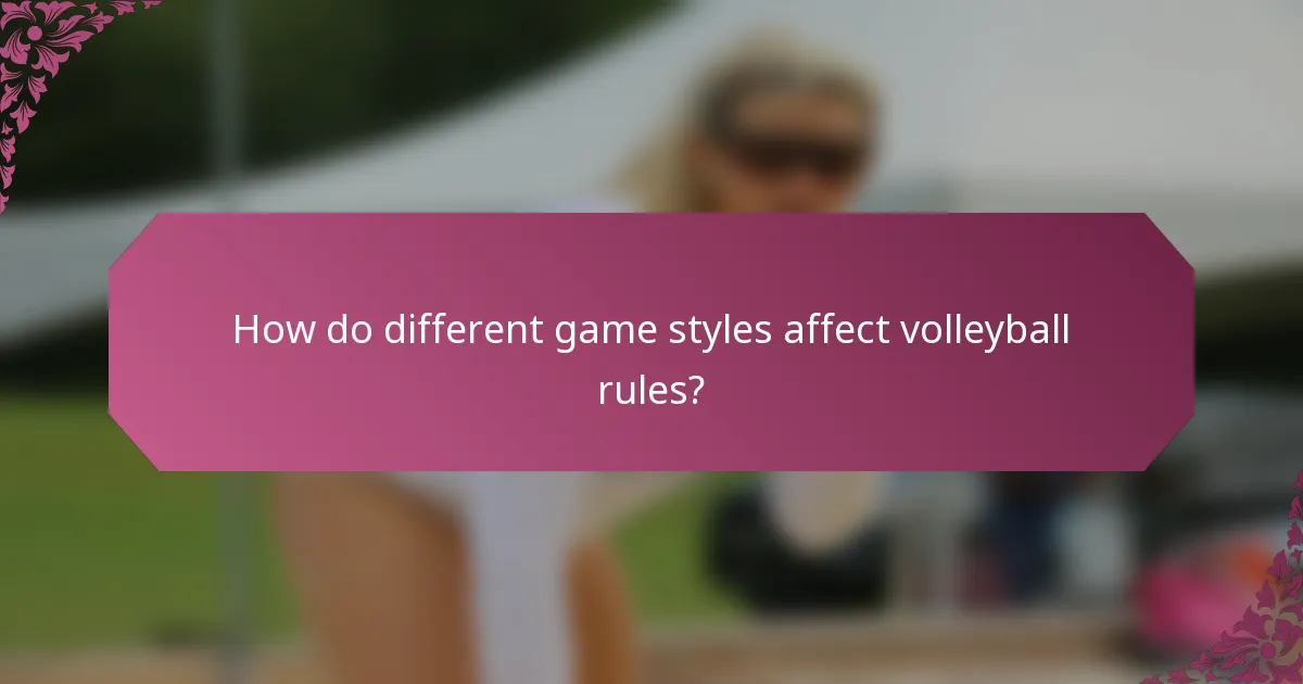How do different game styles affect volleyball rules?