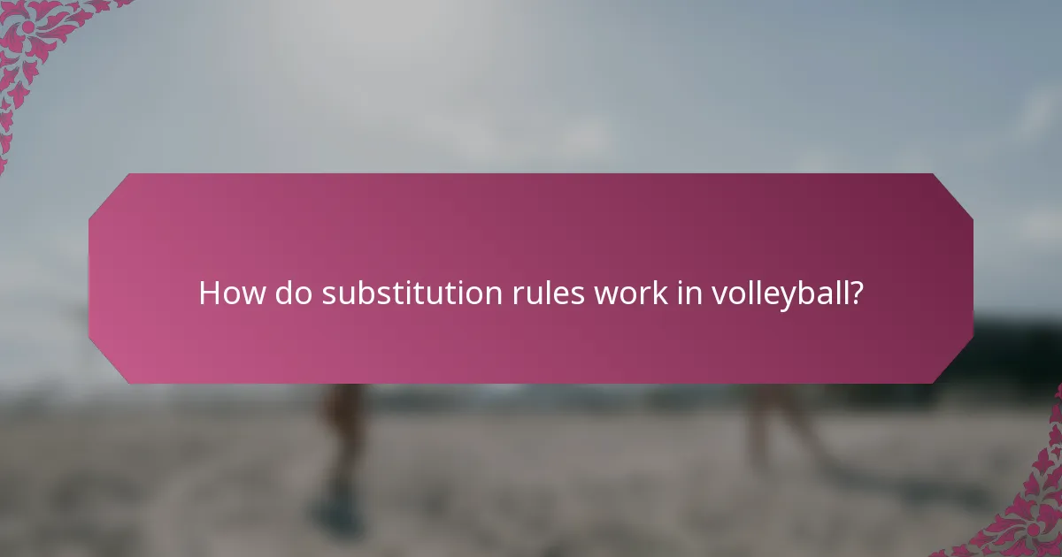 How do substitution rules work in volleyball?