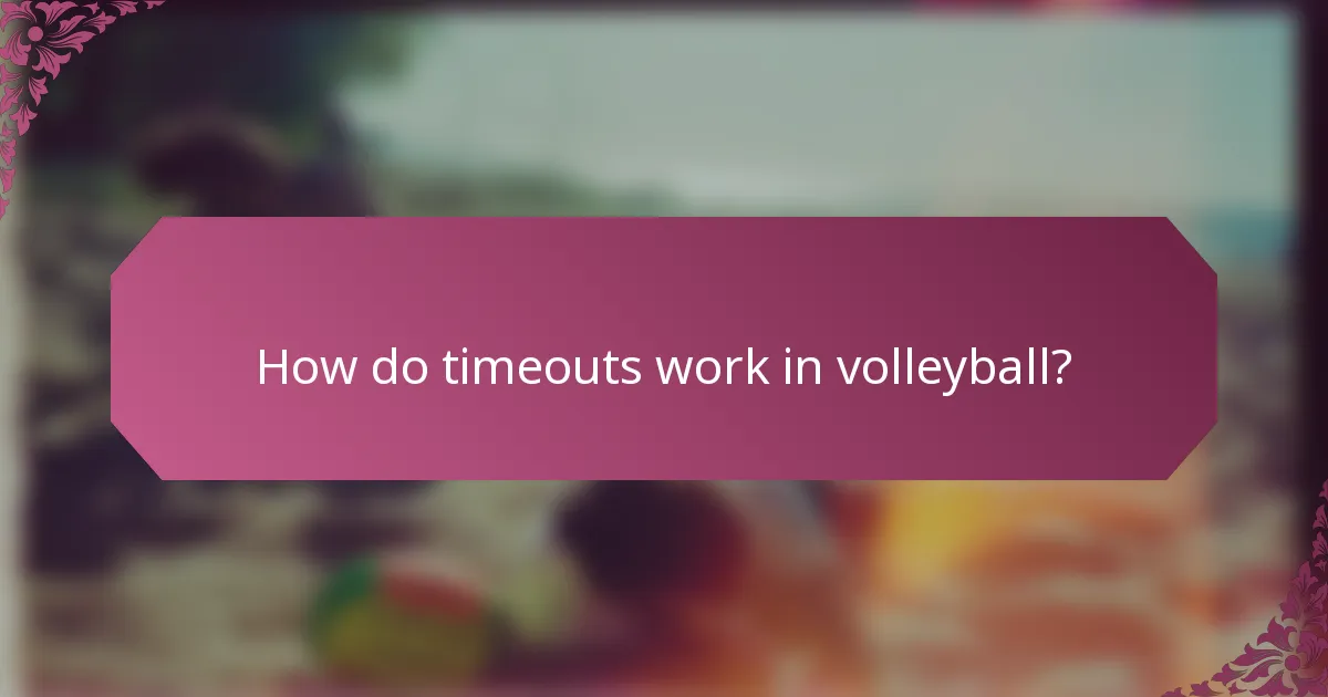 How do timeouts work in volleyball?