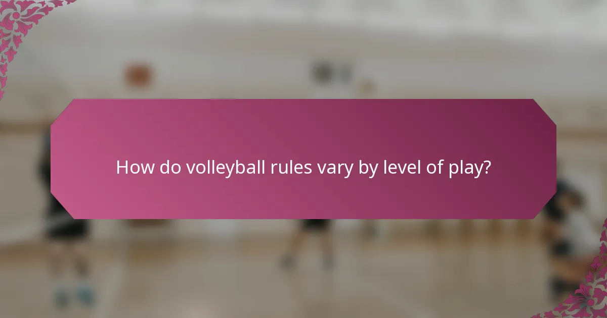 How do volleyball rules vary by level of play?