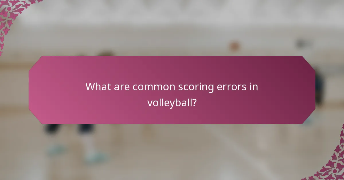 What are common scoring errors in volleyball?