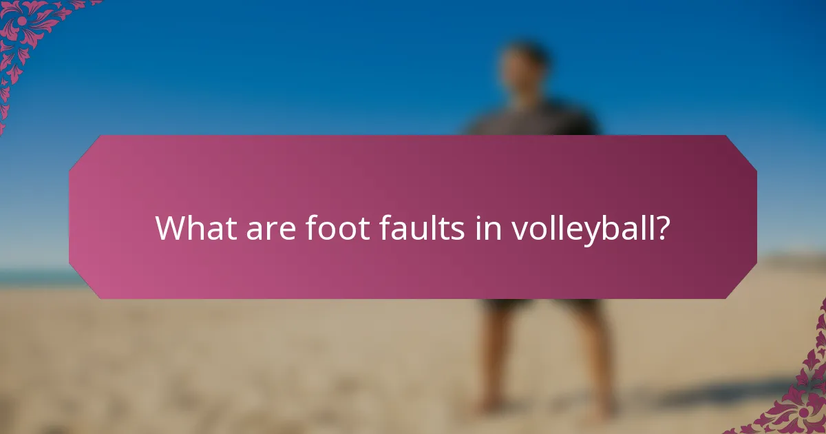 What are foot faults in volleyball?