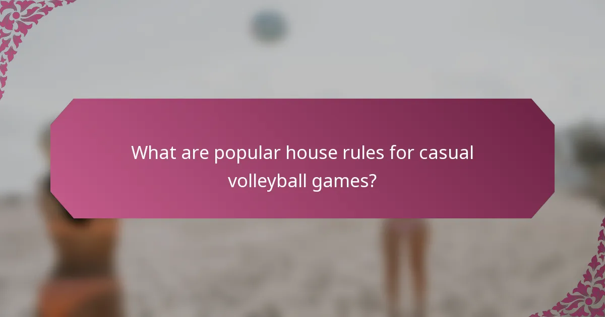 What are popular house rules for casual volleyball games?
