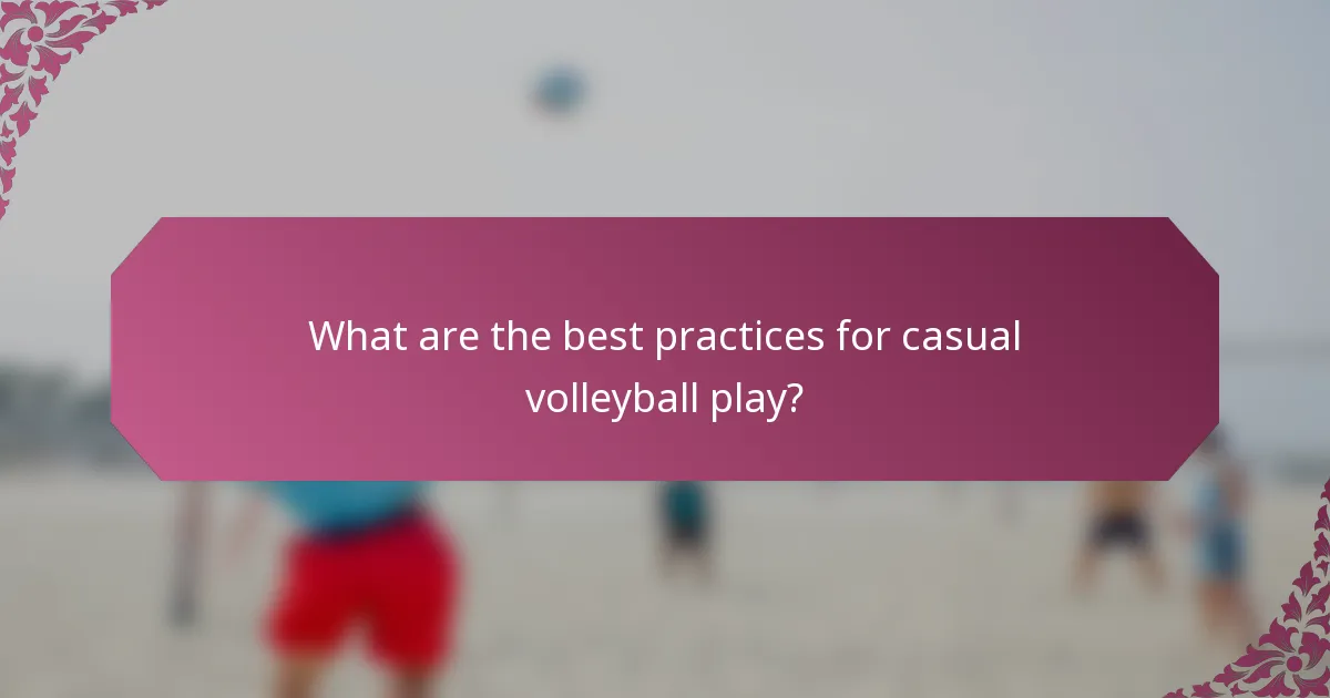 What are the best practices for casual volleyball play?