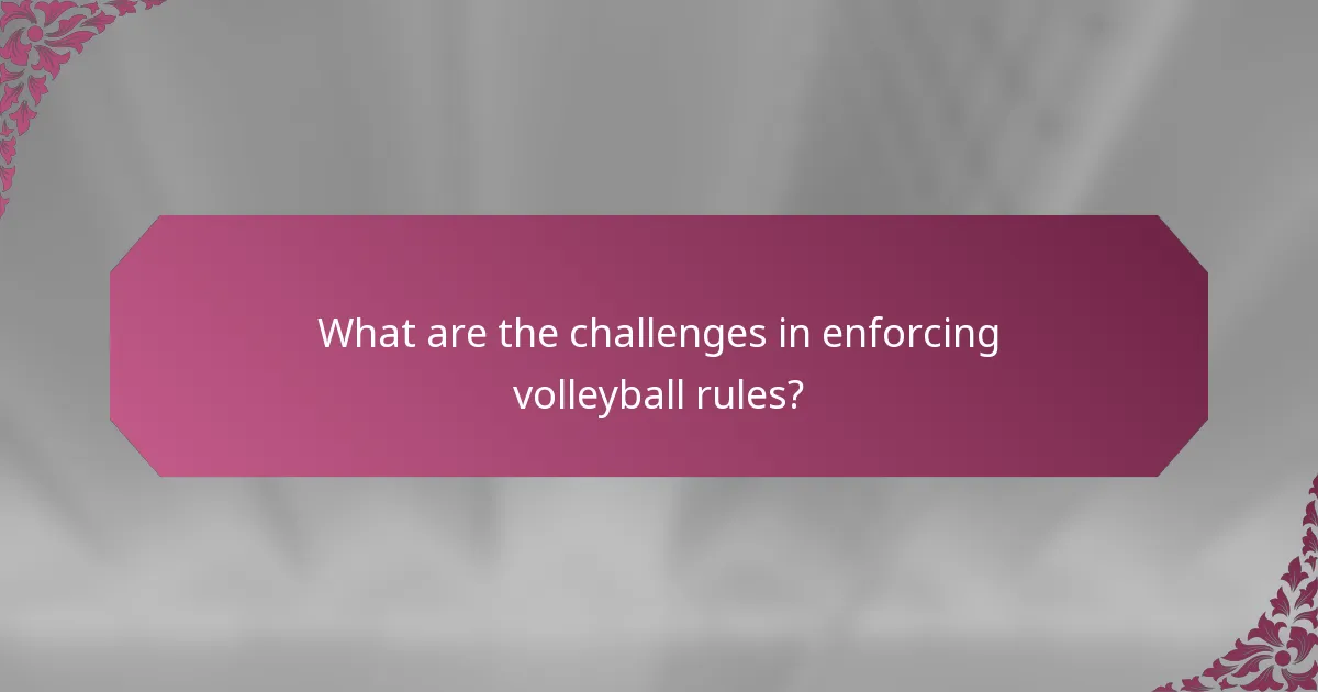 What are the challenges in enforcing volleyball rules?