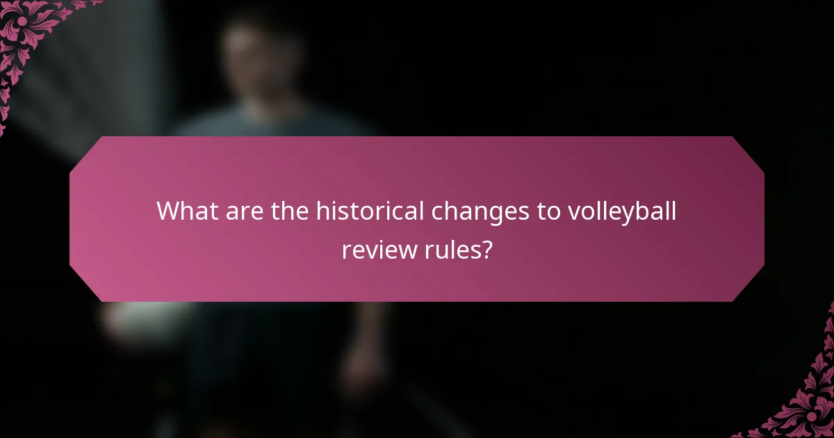 What are the historical changes to volleyball review rules?