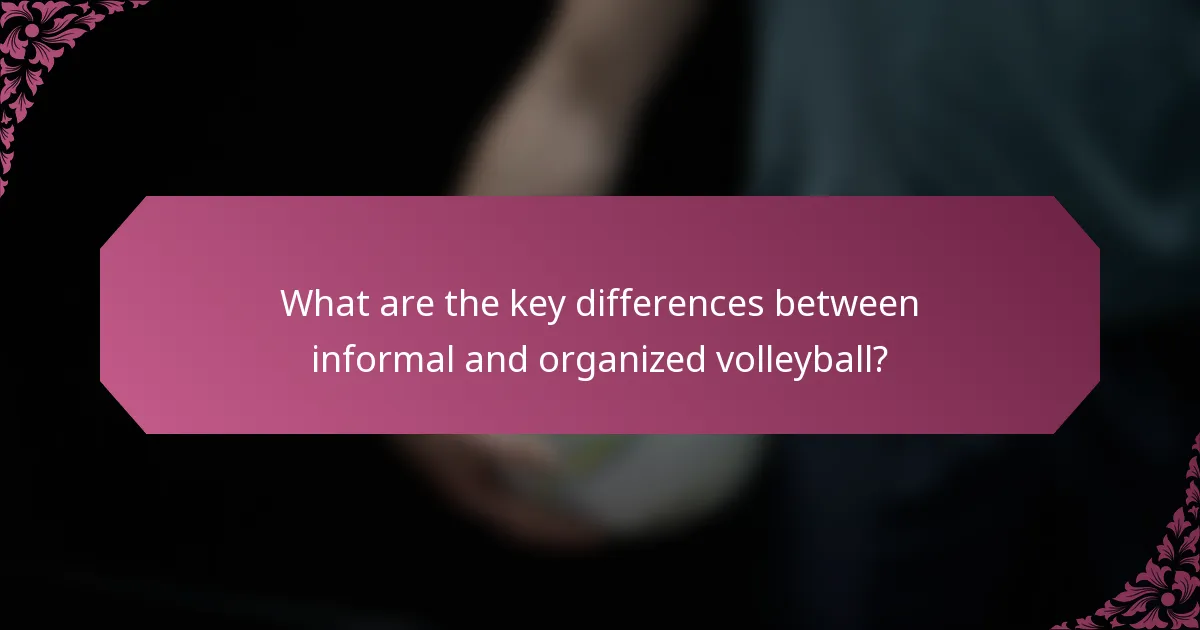 What are the key differences between informal and organized volleyball?