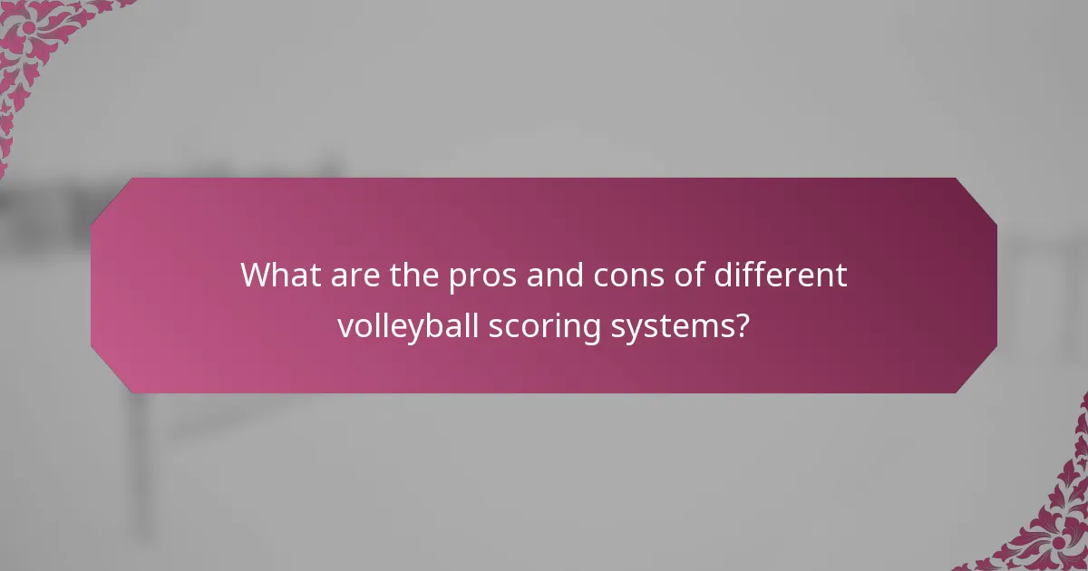 What are the pros and cons of different volleyball scoring systems?