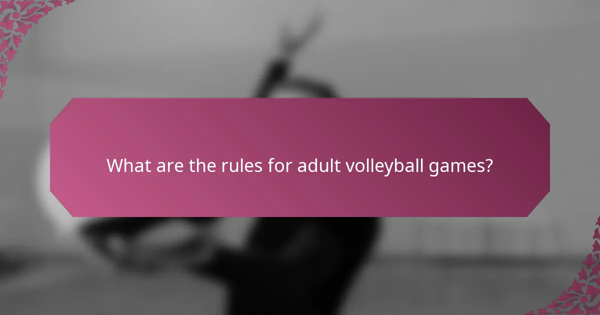 What are the rules for adult volleyball games?