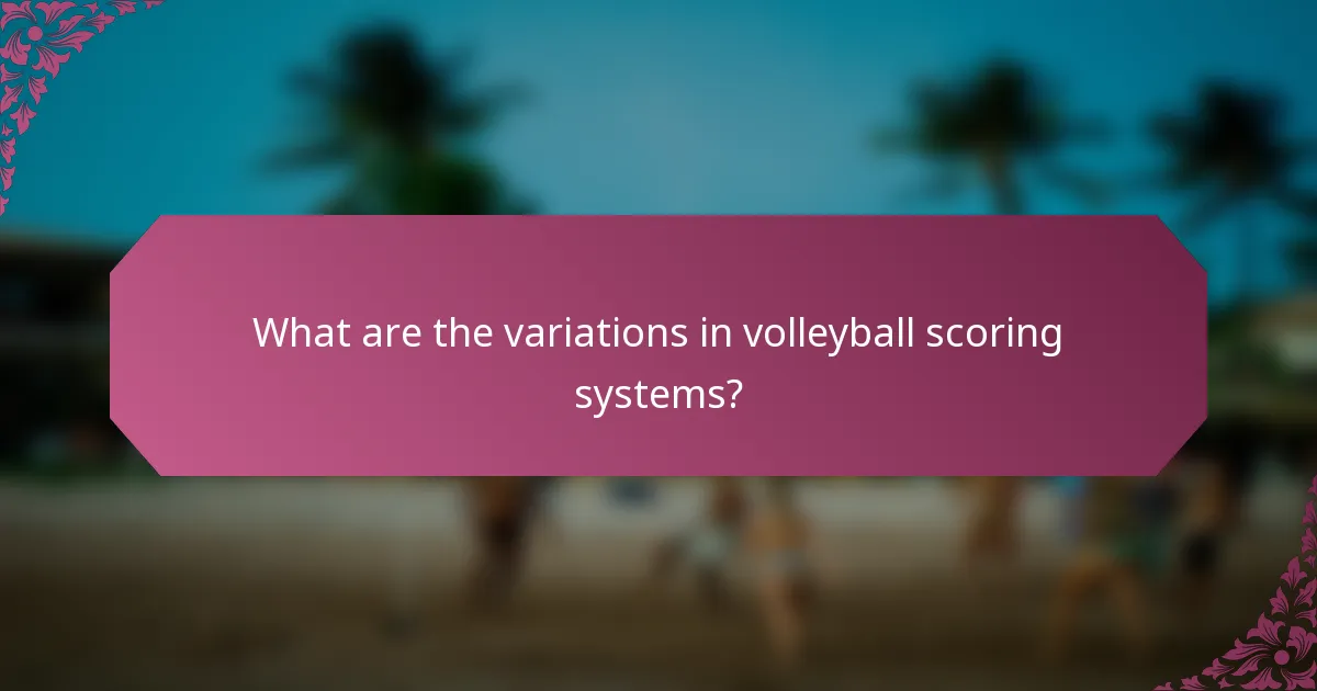 What are the variations in volleyball scoring systems?