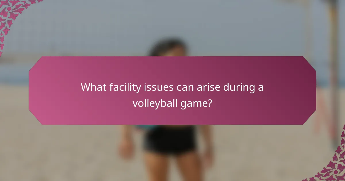 What facility issues can arise during a volleyball game?