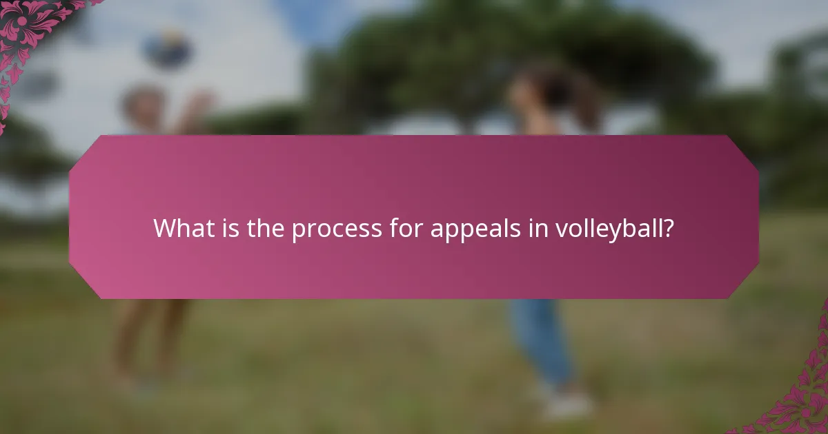 What is the process for appeals in volleyball?