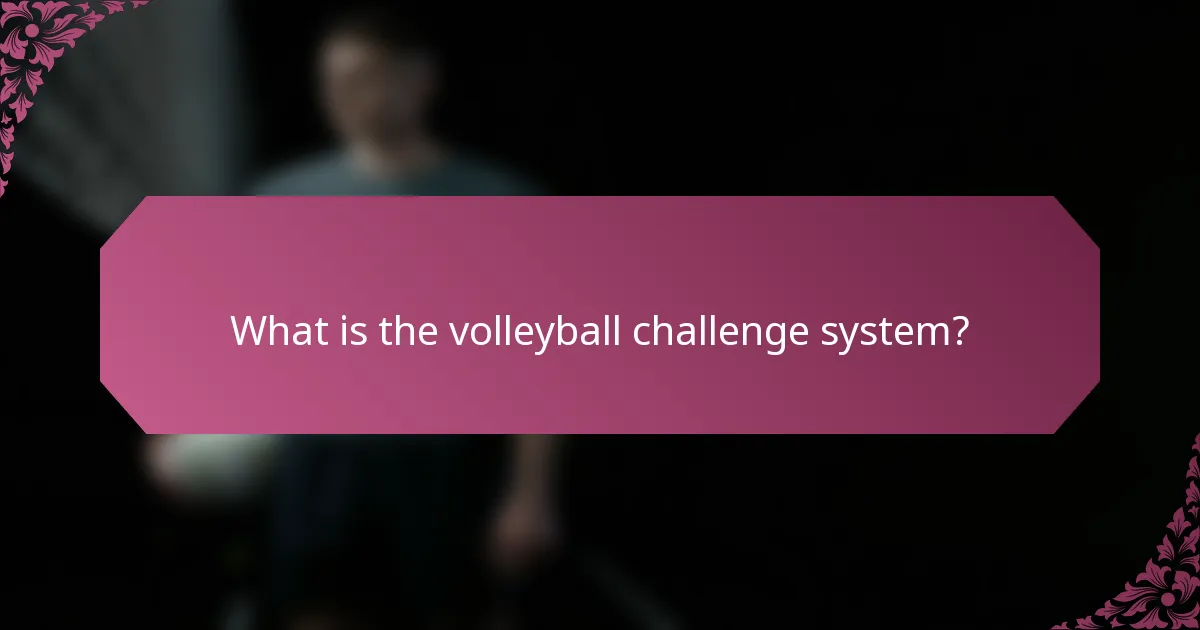 What is the volleyball challenge system?