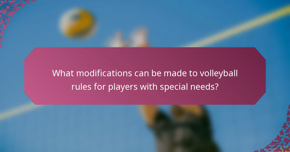 What modifications can be made to volleyball rules for players with special needs?